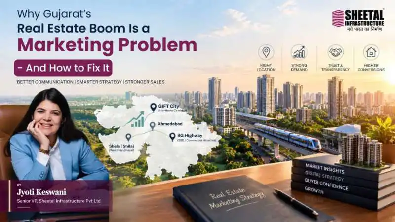 Why Gujarat’s Real Estate Boom Is a Marketing Problem - And How to Fix It